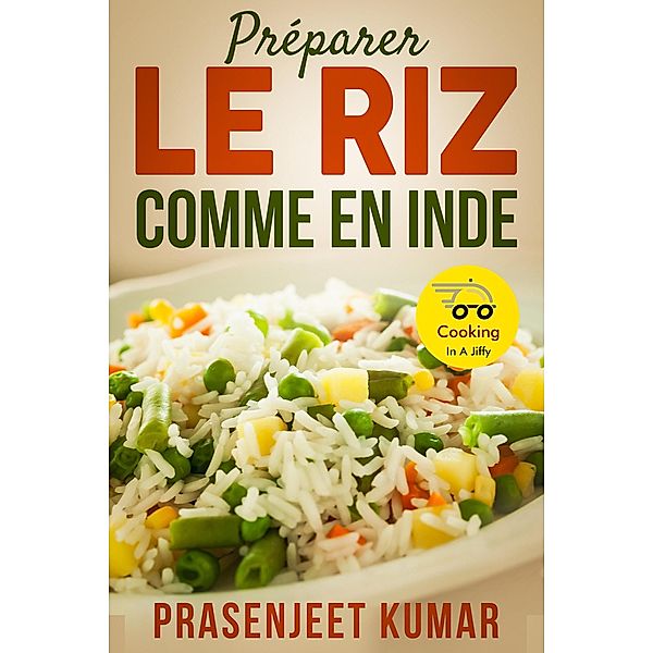 Préparer  le Riz Comme en Inde (Cuisiner en un clin d'oeil, #1) / Cuisiner en un clin d'oeil, Prasenjeet Kumar