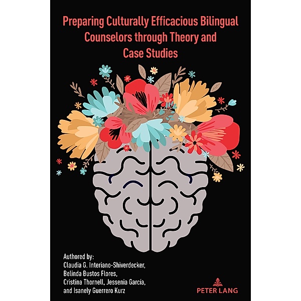 Preparing Culturally Efficacious Bilingual Counselors through Theory and Case Studies / Critical Studies of Latinxs in the Americas Bd.31, Claudia Interiano-Shiverdecker, Belinda Flores, Cristina Thornell, Jessenia García, Isanely Kurz