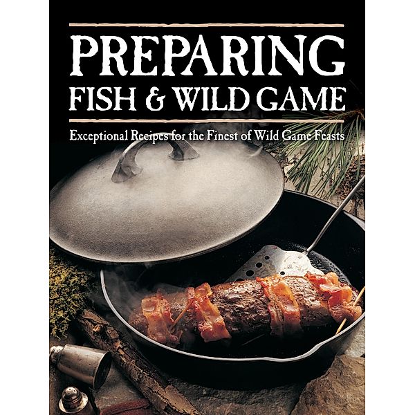 Preparing Fish & Wild Game, Editors of Creative Publishing international