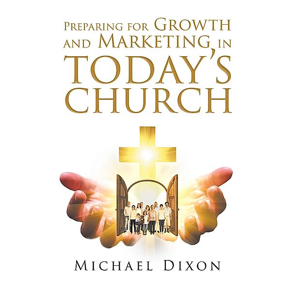 Preparing for Growth and Marketing in Today's Church / Covenant Books, Inc., Michael Dixon