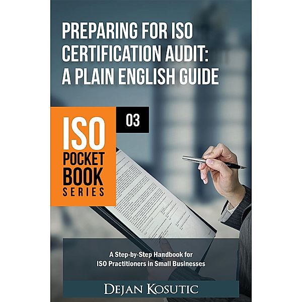 Preparing for ISO Certification Audit - A Plain English Guide / ISO Pocket Book Series Bd.3, Dejan Kosutic