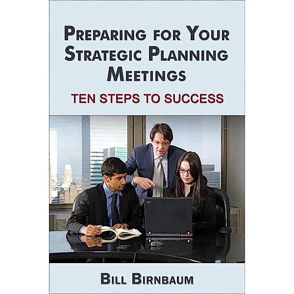 Preparing for Your Strategic Planning Meetings, Bill Birnbaum