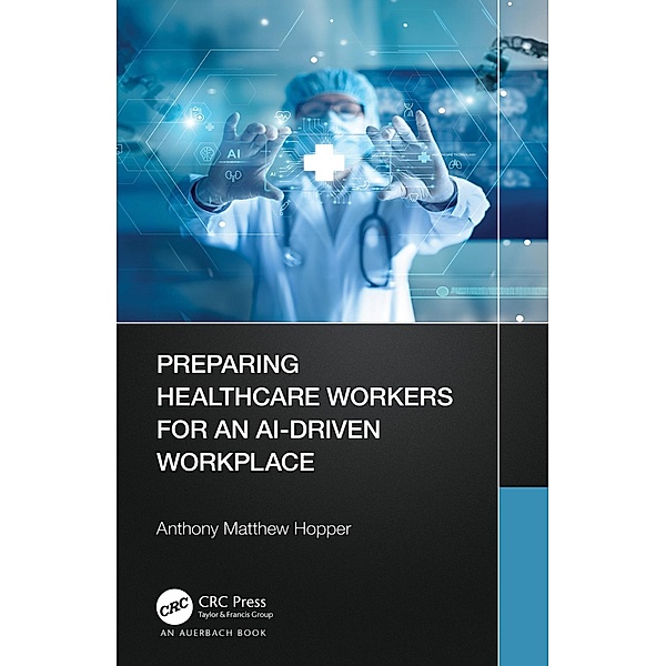 Preparing Healthcare Workers for an AI-Driven Workplace, Anthony Matthew Hopper