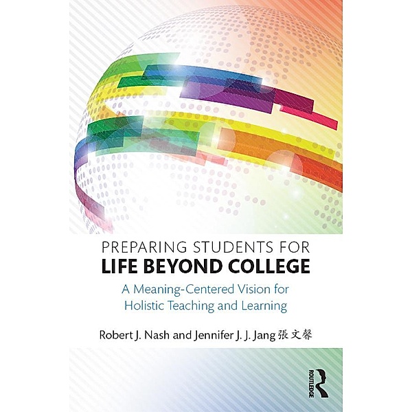 Preparing Students for Life Beyond College, Robert J. Nash, Jennifer J. J. Jang ¿¿¿