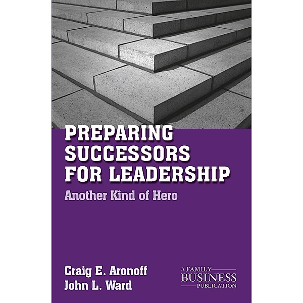Preparing Successors for Leadership / A Family Business Publication, C. Aronoff, J. Ward