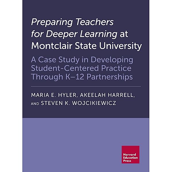 Preparing Teachers for Deeper Learning at Montclair State University, Maria E. Hyler, Akeelah Harrell, Steven K. Wojcikiewicz