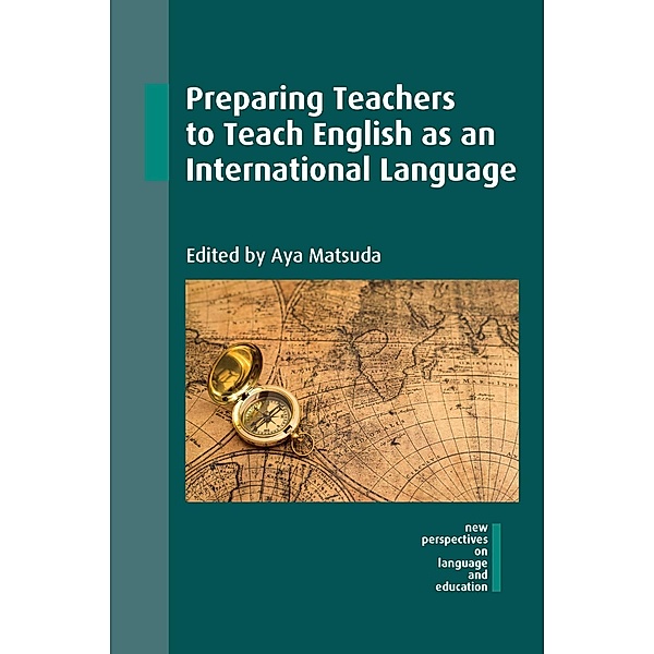 Preparing Teachers to Teach English as an International Language / New Perspectives on Language and Education Bd.53