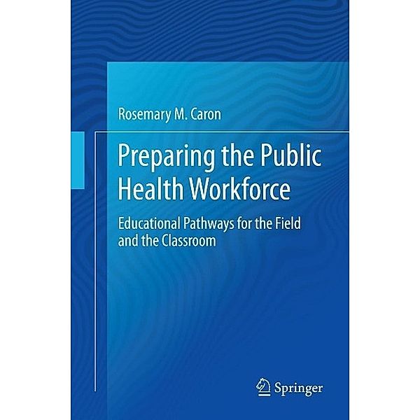 Preparing the Public Health Workforce, Rosemary M. Caron