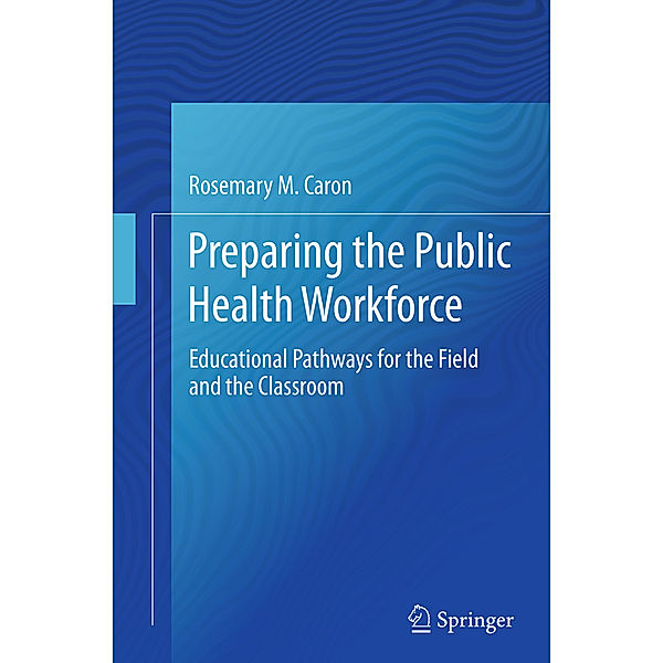 Preparing the Public Health Workforce, Rosemary M Caron