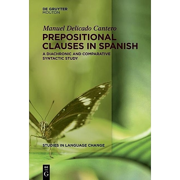 Prepositional Clauses in Spanish / Studies in Language Change Bd.12, Manuel Delicado Cantero