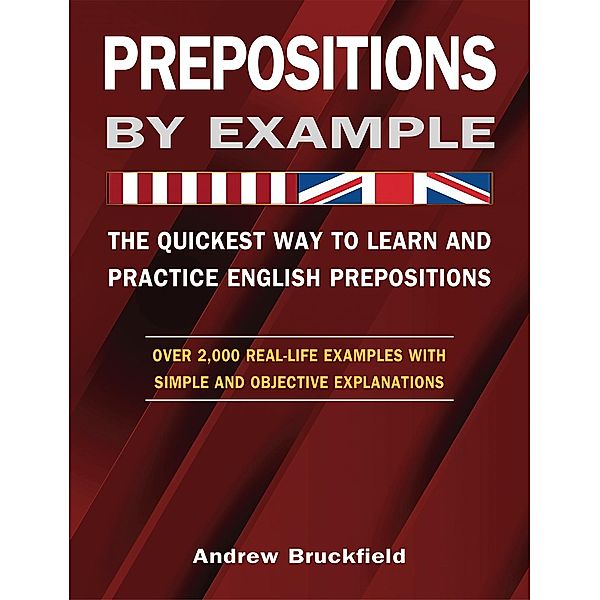 Prepositions by Example - The Quickest Way to Learn and Practice English Prepositions, Andrew Bruckfield