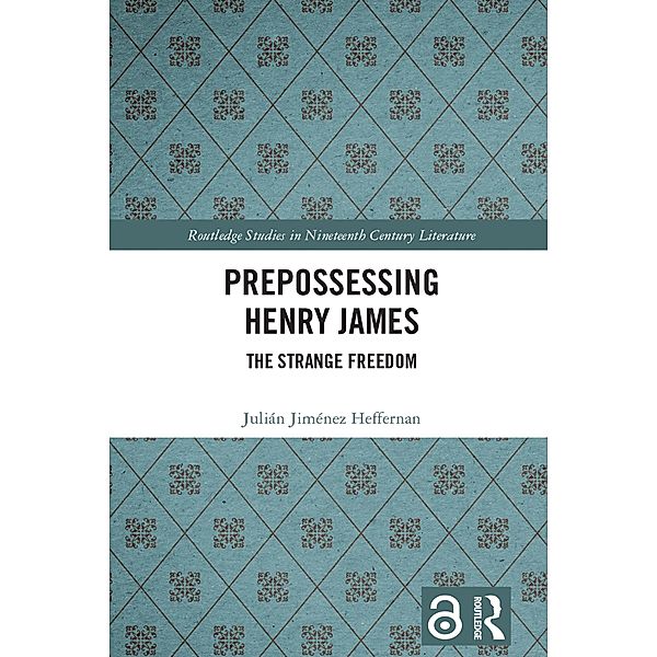 Prepossessing Henry James / Routledge Studies in Nineteenth Century Literature, Julián Jiménez Heffernan