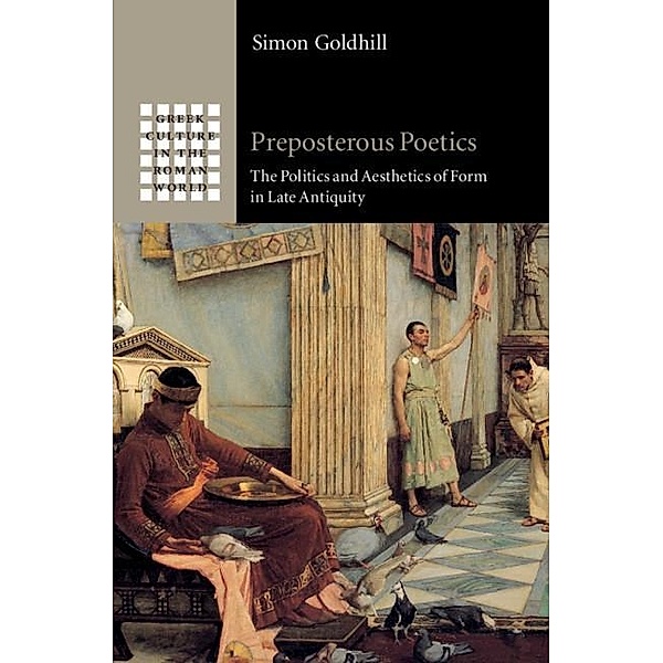Preposterous Poetics / Greek Culture in the Roman World, Simon Goldhill