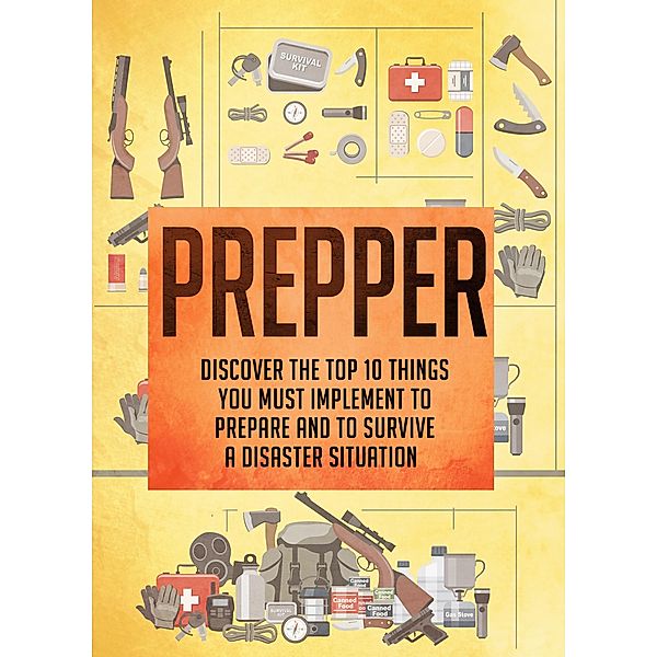 Prepper Discover The Top 10 Things You Must Implement To Prepare And To Survive A Disaster Situation / Old Natural Ways, Old Natural Ways