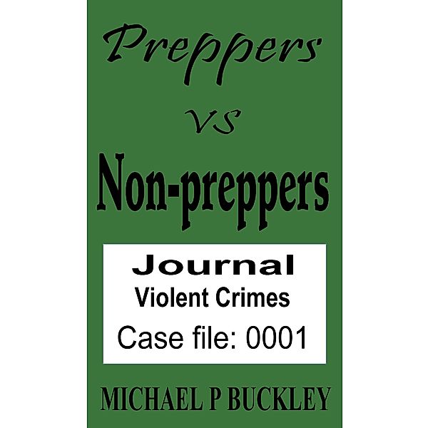 Prepper vs Non-Prepper journal 1 (Preppers vs Non-Preppers journal, #1) / Preppers vs Non-Preppers journal, Michael P Buckley