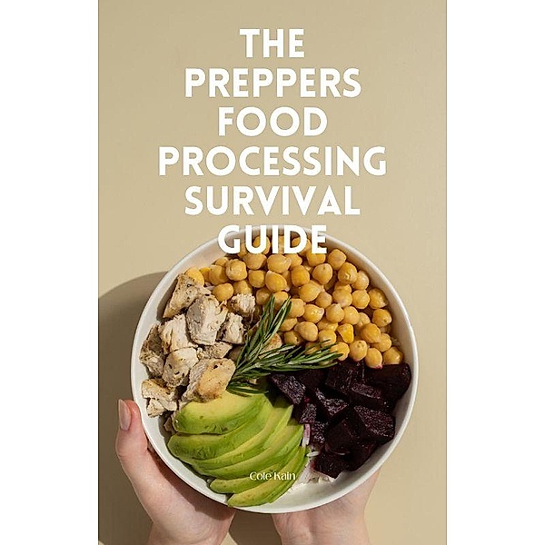 Preppers Food Processing Survival Guide, Cole Kain