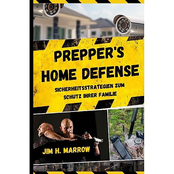 Prepper's Home Defense, Jim H. Marrow