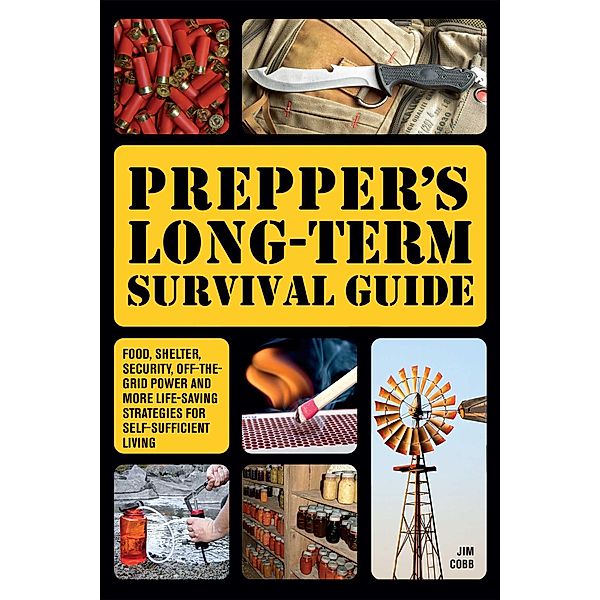 Prepper's Long-Term Survival Guide, Jim Cobb