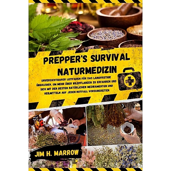 Prepper's Survival Naturmedizin, Jim H. Marrow