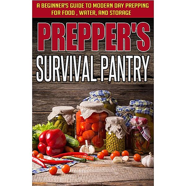 Prepper's Survival Pantry: A Beginner's Guide to Modern Day Prepping For Food, Water, And Storage / Old Natural Ways, Old Natural Ways, Evelyn Scott