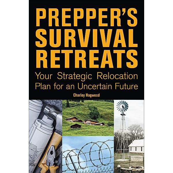 Prepper's Survival Retreats, Charley Hogwood