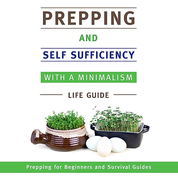 Prepping and Self Sufficiency With A Minimalism Life Guide: Prepping for Beginners and Survival Guides, Speedy Publishing