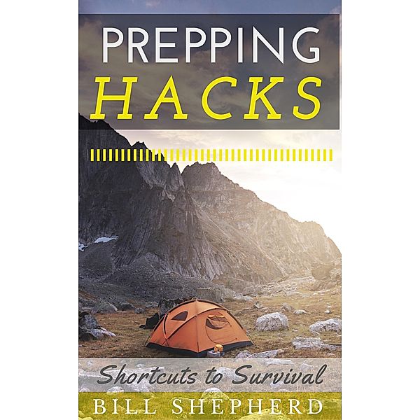 Prepping Hacks: Shortcuts to Survival, Bill Shepherd