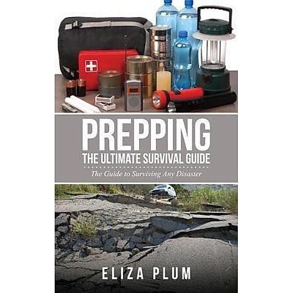 Prepping: The Ultimate Survival Guide / Speedy Title Management LLC, Eliza Plum