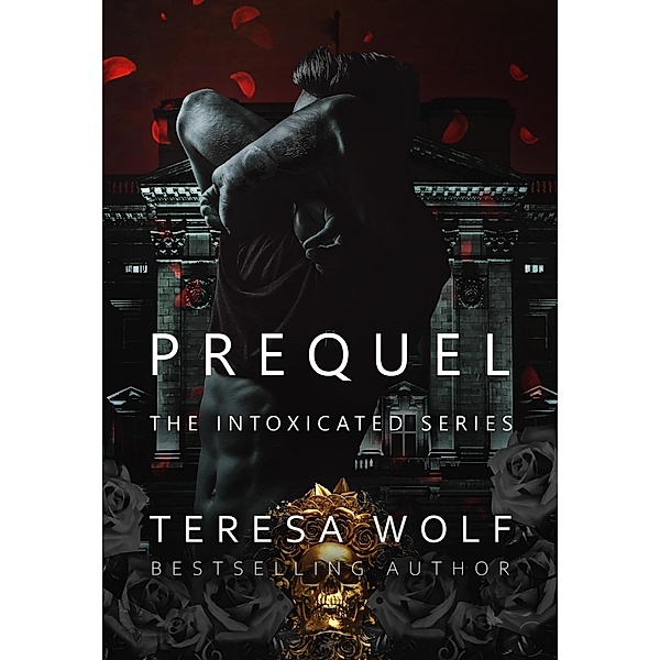 Prequel (Intoxicated, #1) / Intoxicated, Teresa Wolf