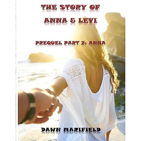 Prequel Part 2: Anna The Story of Anna & Levi / The Story of Anna & Levi, Dawn Marifield