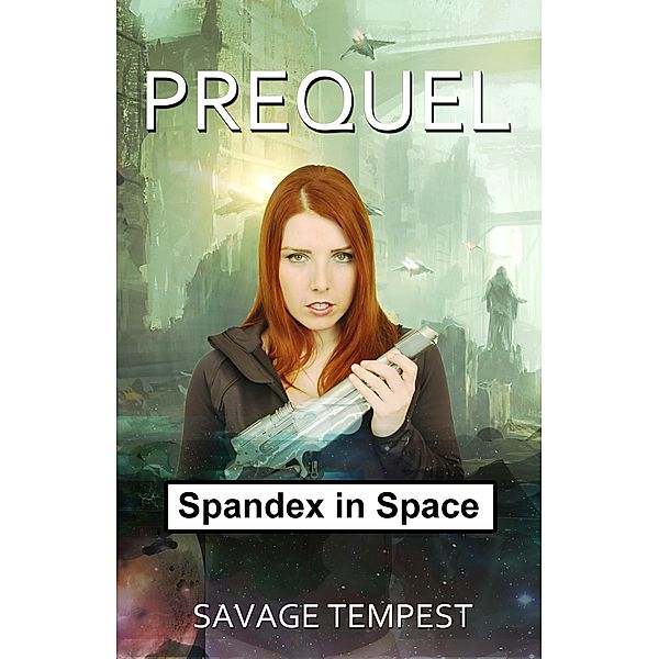 Prequel (Spandex in Space, #0) / Spandex in Space, Savage Tempest