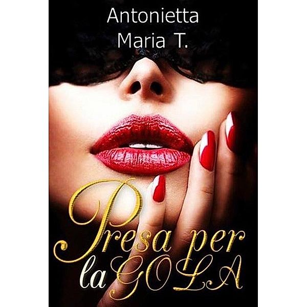 Presa per la Gola, Antonietta Maria T