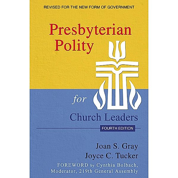 Presbyterian Polity for Church Leaders, Fourth Edition, Joan S. Gray, Joyce C. Tucker