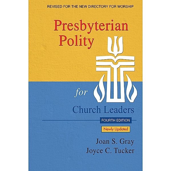 Presbyterian Polity for Church Leaders, Updated Fourth Edition, Joan S. Gray, Joyce C. Tucker