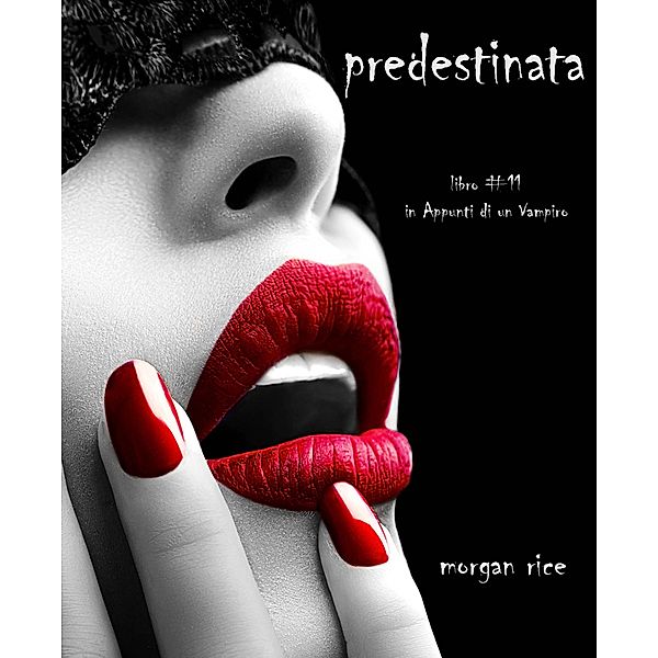 Prescelta (Libro #11 In Appunti Di Un Vampiro) / Appunti di un Vampiro, Morgan Rice