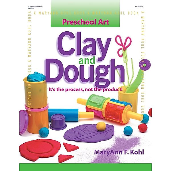 Preschool Art: Clay & Dough, Maryann Kohl