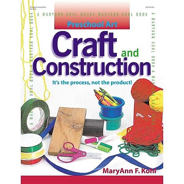Preschool Art: Craft & Construction, Maryann Kohl