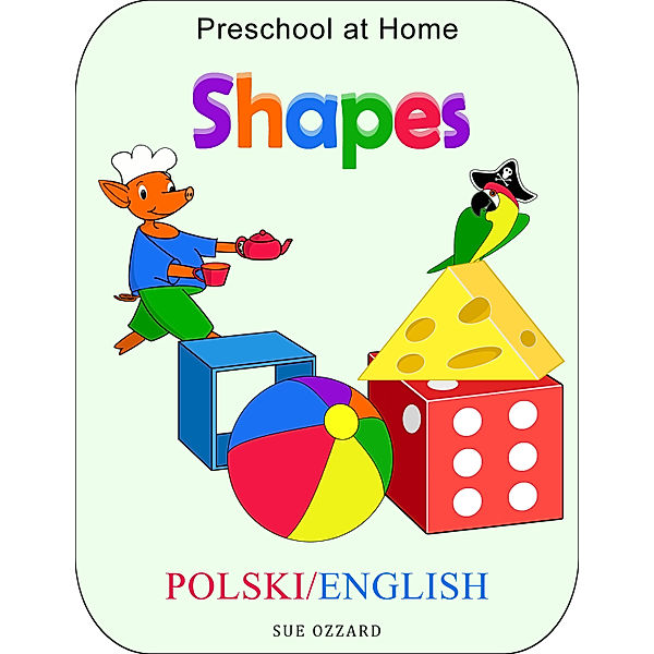 Preschool at Home: Polski/English - Shapes, Sue Ozzard