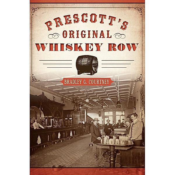 Prescott's Original Whiskey Row, Bradley G. Courtney