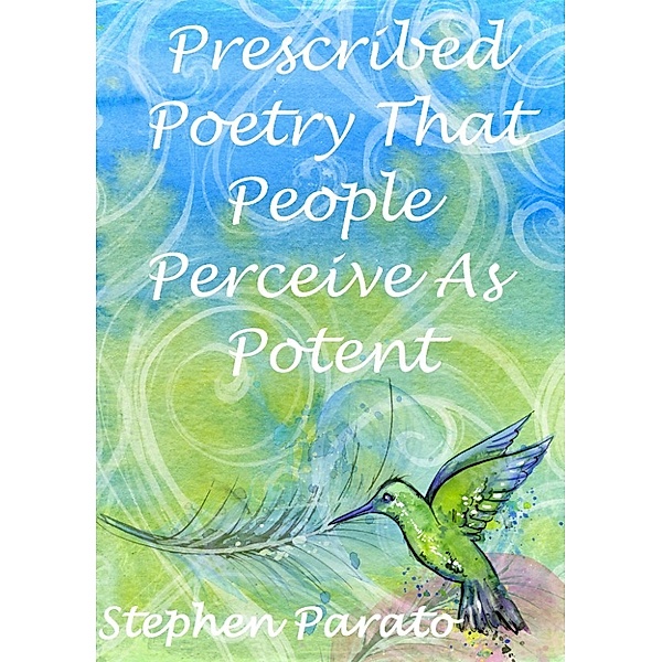Prescribed Poetry That People Perceive As Potent, Stephen Parato