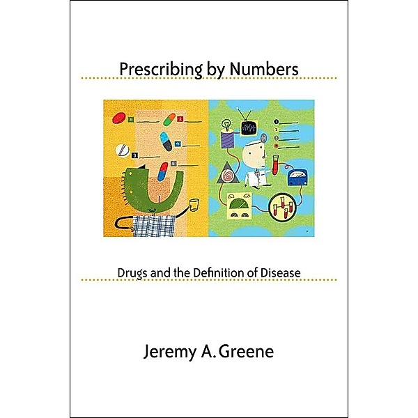 Prescribing by Numbers, Jeremy A. Greene