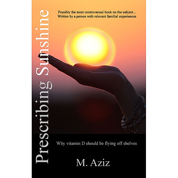 Prescribing Sunshine: Why vitamin D should be flying off shelves, M. Aziz