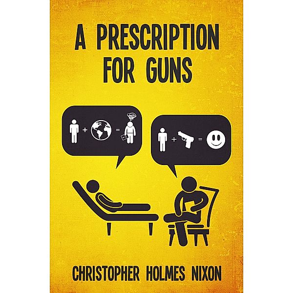Prescription for Guns, A, Christopher Holmes Nixon