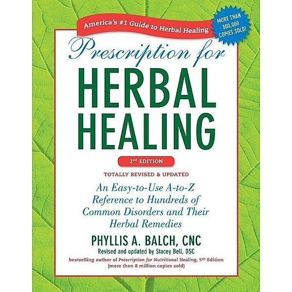 Prescription for Herbal Healing, 2nd Edition, Phyllis A. Balch, Stacey Bell