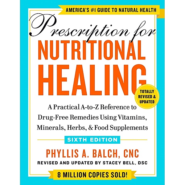 Prescription for Nutritional Healing, Sixth Edition, Phyllis A. Balch