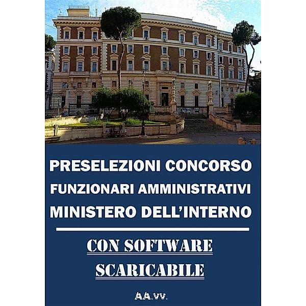 Preselezioni Concorso FUNZIONARI AMMINISTRATIVI MINISTERO DELL’INTERNO, Autori Vari