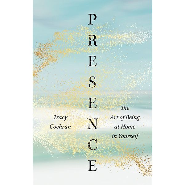 Presence, Tracy Cochran