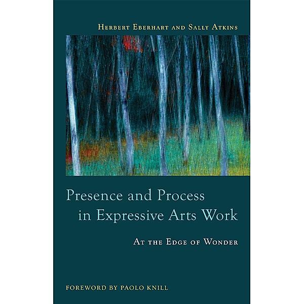 Presence and Process in Expressive Arts Work, Sally Atkins, Herbert Eberhart