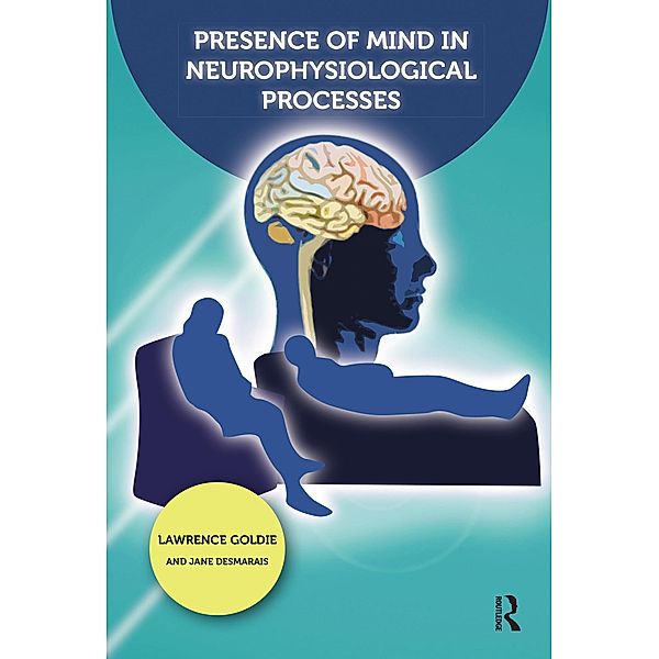 Presence of Mind in Neurophysiological Processes, Jane Desmarais, Lawrence Goldie