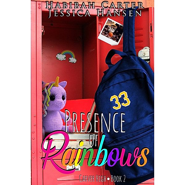 Presence of Rainbows (Carver High, #2) / Carver High, Habibah Carter, Jessica Hansen